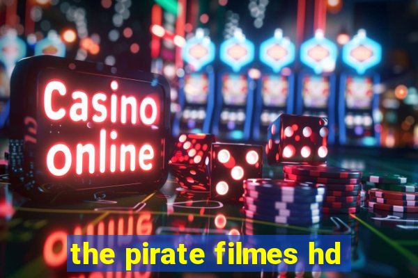 the pirate filmes hd